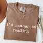 I'd Rather Be Reading - Funny Bookworm T-Shirt